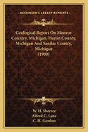 Geological Report On Monroe Country, Michigan, Huron County, Michigan And Sanilac County, Michigan (1900)