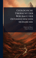 Geologische ?bersicht der Bergbaue der sterreichischen Monarchie