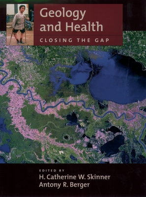 Geology and Health: Closing the Gap - Skinner, H Catherine W (Editor), and Berger, Antony R (Editor)