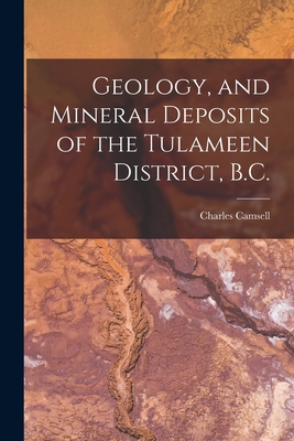 Geology, and Mineral Deposits of the Tulameen District, B.C. [microform] - Camsell, Charles 1876-1958