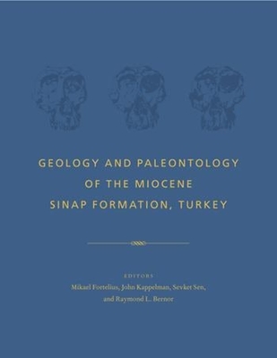 Geology and Paleontology of the Miocene Sinap Formation, Turkey - Fortelius, Mikael (Editor), and Kappelman, John (Editor), and Sen, Sevket (Editor)