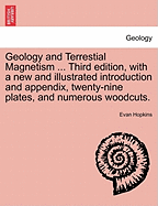 Geology and Terrestial Magnetism ... Third Edition, with a New and Illustrated Introduction and Appendix, Twenty-Nine Plates, and Numerous Woodcuts.