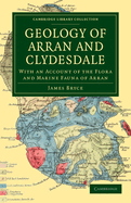 Geology of Arran and Clydesdale: With an Account of the Flora and Marine Fauna of Arran
