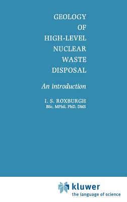 Geology of High-Level Nuclear Waste Disposal: An Introduction - Roxburgh, I S