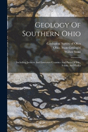 Geology Of Southern Ohio: Including Jackson And Lawrence Counties And Parts Of Pike, Scioto, And Gallia