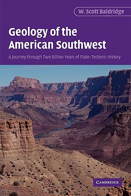 Geology of the American Southwest: A Journey Through Two Billion Years of Plate-Tectonic History - Baldridge, W Scott, and W Scott, Baldridge