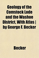 Geology of the Comstock Lode and the Washoe District, with Atlas - By George F. Becker