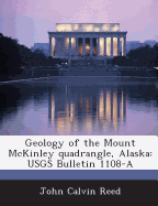 Geology of the Mount McKinley Quadrangle, Alaska: Usgs Bulletin 1108-A