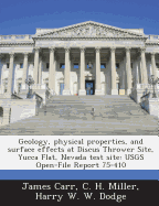 Geology, Physical Properties, and Surface Effects at Discus Thrower Site, Yucca Flat, Nevada Test Site: Usgs Open-File Report 75-410