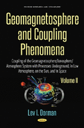 Geomagnetosphere & Coupling Phenomena: Volume II: Coupling of the Geomagnetosphere / Ionosphere / Atmosphere System with Processes Underground, in Low Atmosphere, on the Sun & in Space