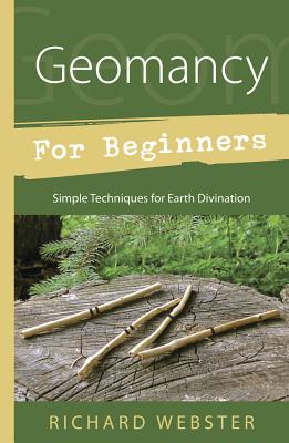 Geomancy for Beginners: Simple Techniques for Earth Divination - Webster, Richard