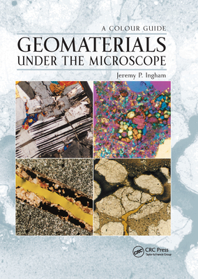 Geomaterials Under the Microscope: A Colour Guide - Ingham, Jeremy