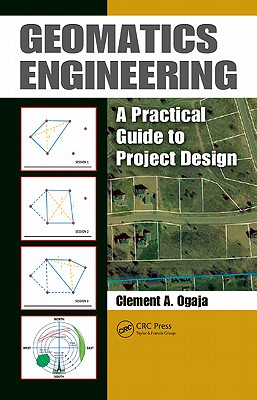 Geomatics Engineering: A Practical Guide to Project Design - Ogaja, Clement A