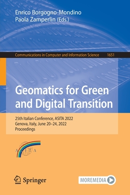 Geomatics for Green and Digital Transition: 25th Italian Conference, ASITA 2022, Genova, Italy, June 20-24, 2022, Proceedings - Borgogno-Mondino, Enrico (Editor), and Zamperlin, Paola (Editor)