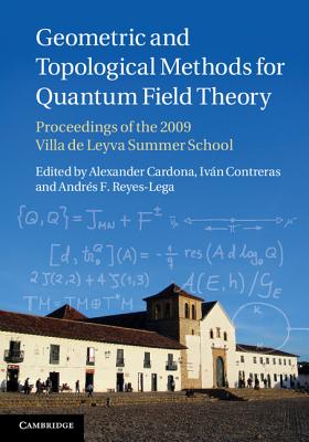 Geometric and Topological Methods for Quantum Field Theory: Proceedings of the 2009 Villa de Leyva Summer School - Cardona, Alexander (Editor), and Contreras, Ivn (Editor), and Reyes-Lega, Andrs F. (Editor)