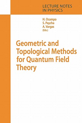 Geometric and Topological Methods for Quantum Field Theory - Ocampo, Hernan (Editor), and Paycha, Sylvie (Editor), and Vargas, Andrs (Editor)