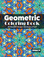 Geometric Coloring Book, Volume 19: 50 Great Designs and Hours of Fun!!