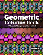 Geometric Coloring Book, Volume 28: 50 Beautiful Designs and Hours of Fun!!