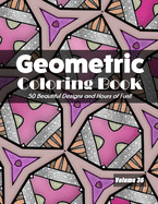 Geometric Coloring Book, Volume 36: 50 Beautiful Designs and Hours of Fun!!