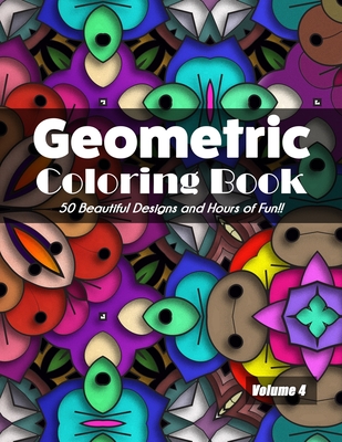 Geometric Coloring Book Volume 4: 50 Beautiful Designs and Hours of Fun!! - Jolea Studios
