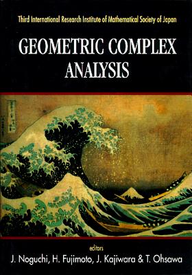 Geometric Complex Analysis - Proceedings of the Third International Research Institute of Mathematical Society of Japan - Noguchi, J (Editor), and Fujimoto, Hirotaka (Editor), and Kajiwara, J (Editor)