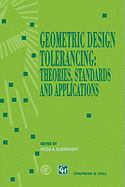 Geometric Design Tolerancing: Theories, Standards and Applications