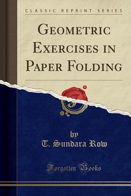 Geometric Exercises in Paper Folding (Classic Reprint) - Row, T Sundara