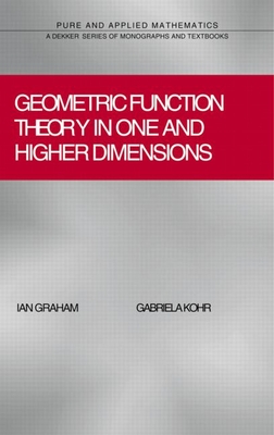 Geometric Function Theory in One and Higher Dimensions - Graham, Ian, and Kohr, Gabriela