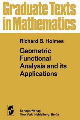 Geometric Functional Analysis and Its Applications - Holmes, R B