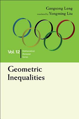 Geometric Inequalities: In Mathematical Olympiad and Competitions - Leng, Gangsong, and Liu, Yongming (Translated by)