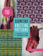 Geometric Knitting Patterns: A Sourcebook of Classic to Contemporary Designs: Includes Charts for 750 Decorative Motifs