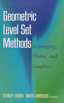 Geometric Level Set Methods in Imaging, Vision, and Graphics - Osher, Stanley (Editor), and Paragios, Nikos (Editor)