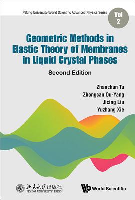 Geometric Methods in Elastic Theory of Membranes in Liquid Crystal Phases (Second Edition) - Tu, Zhanchun, and Ou-Yang, Zhong-Can, and Liu, Jixing