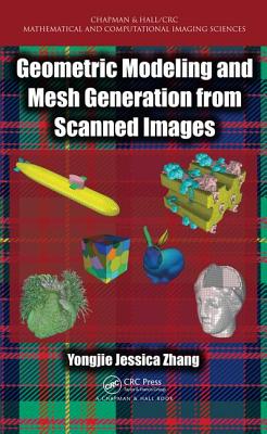 Geometric Modeling and Mesh Generation from Scanned Images - Zhang, Yongjie Jessica