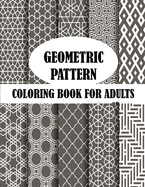 Geometric Pattern Coloring Book For Adults: 50 unique geometric pattern, creative and stress relieve coloring book with fun