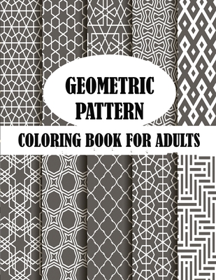 Geometric Pattern Coloring Book For Adults: 50 unique geometric pattern, creative and stress relieve coloring book with fun - Smith, Braylon, and Art, Leona Color