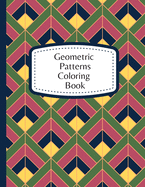 Geometric Patterns Coloring Book: 60 Geometric Designs To Color For Adults & Teens - Relaxation & Stress Relief Patterns