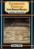 Geometric Patterns from Roman Mosaics: And How to Draw Them