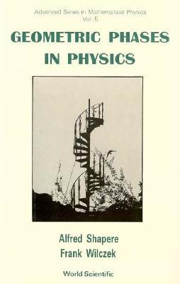 Geometric Phases in Physics (V5) - Shapere, Alfred (Editor), and Wilczek, Frank (Editor)