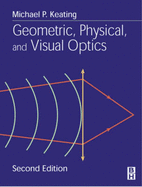 Geometric, Physical, and Visual Optics - Keating, Michael P