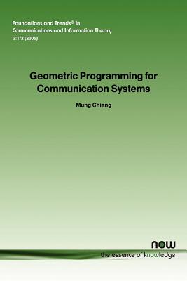 Geometric Programming for Communication Systems - Chiang, Mung, Dr.