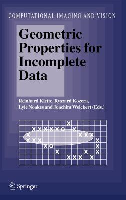 Geometric Properties for Incomplete Data - Klette, Reinhard (Editor), and Kozera, Ryszard (Editor), and Noakes, Lyle (Editor)