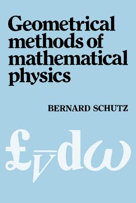Geometrical Methods of Mathematical Physics - Schutz, Bernard F