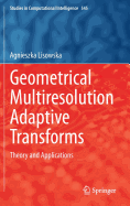 Geometrical Multiresolution Adaptive Transforms: Theory and Applications