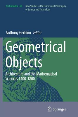 Geometrical Objects: Architecture and the Mathematical Sciences 1400-1800 - Gerbino, Anthony (Editor)