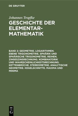 Geometrie. Logarithmen. Ebene Trigonometrie. Sphrik Und Sphrische Trigonometrie. Reihen. Zinseszinsrechnung. Kombinatorik Und Wahrscheinlichkeitsrechnung. Kettenbrche. Stereometrie. Analytische Geometrie. Kegelschnitte. Maxima Und Minima - Vogel, Kurt (Editor), and Reich, Karin (Editor), and Gericke, Helmuth (Editor)