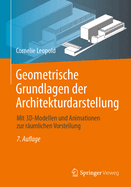 Geometrische Grundlagen der Architekturdarstellung: Mit 3D-Modellen und Animationen zur rumlichen Vorstellung