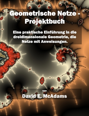 Geometrische Netze - Projektbuch: Eine praktische Einfhrung in die dreidimensionale Geometrie, die Netze mit Anweisungen - McAdams, David E