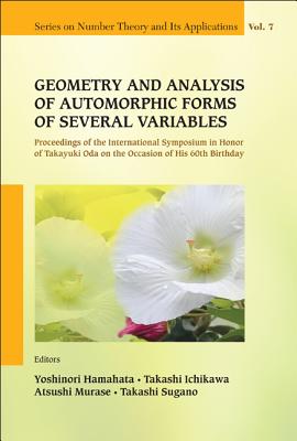 Geometry And Analysis Of Automorphic Forms Of Several Variables - Proceedings Of The International Symposium In Honor Of Takayuki Oda On The Occasion Of His 60th Birthday - Hamahata, Yoshinori (Editor), and Ichikawa, Takashi (Editor), and Murase, Atsushi (Editor)