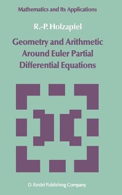 Geometry and Arithmetic Around Euler Partial Differential Equations - Holzapfel, R -P